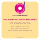 Suzi Suzuki feat. Kelly What? & Xanu - Who Is Laughing Now?!