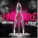 Big Trig & Tom G - Find A Pole (feat. Tom G)