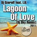 DJ Ozeroff & I.B. feat. I.B. & DJ Ozeroff & I.B. - Lagoon Of Love (Dj Sky Remix)