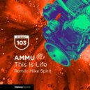 AMMU - This Is Life (Mike Spirit Remix)