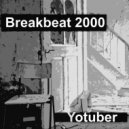Youtuber - Breakbeat 2000 (Original Mix)