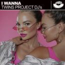 Twins Project Dj's - I Wanna