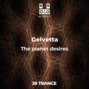 Gelvetta - The planet desires (Original mix)