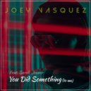 Joey Vasquez - You Did Something To Me (Original Mix)