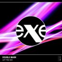 Doubl3 Mask - Let You Go