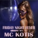 MC KOTIS - Friday Night Fever (Groove Mix)