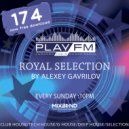 174 Royal Selection on Play FM - Mixed by Alexey Gavrilov (174)