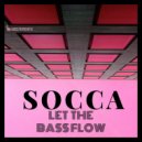 Socca - Let the Bass Flow (Original Mix)