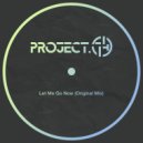 Project.74 - Let Me Go Now