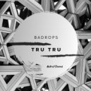 Badrops - Tru Tru (Original Mix)