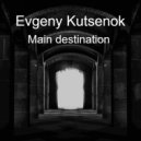 Evgeny Kutsenok - Main destination (Original Mix)