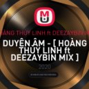 HOÀNG THÙY LINH ft DEEZAYBIN MIX - DUYÊN ÂM