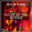 DJ Ilya Flash - Sound Of The Future Vol.6 (2020)