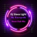 Dj Slava Light - My Energetik ( Neon Club Mix ) \' 2020 ()