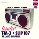 FM-3 & Slip 187 & Javo Scratch - Louder (feat. Javo Scratch) (Original Mix)