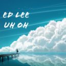 Ed Lee - Uh Oh (Original Mix)