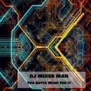 DJ Mixer Man - You Gotta Work For It (Original Mix)