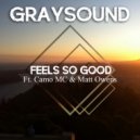 Graysound & Camo MC & Matt Owens - Feels So Good (feat. Camo MC & Matt Owens) (Original Mix)