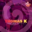 Thomas K - Has An Effect