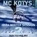 MC KOTYS - MC KOTYS-Ibiza Winter Sesssion (Dub Techno Mix)