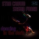 Sasha Funny & Stan Crown - Dancing In The Dark (Original Mix)
