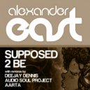 Alexander East  - Supposed 2 Be