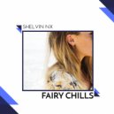 Shelvin NX - Fairy Chills (Original Mix)