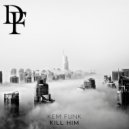 kem funk - kill him (original Mix)