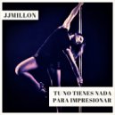 JJMillon - Tú No Tienes Nada