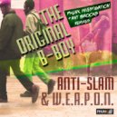 Anti-Slam & W.E.A.P.O.N. - The Original B-Boy (Ant Brooks Remix)