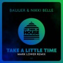 Bauuer & Nikki Belle - Take A Little Time (Mark Lower Club Mix)
