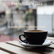 French Cafe Jazz - Successful Mood for Work from Home
