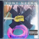Tony Neek$ - Sorry Not Sorry (Original Mix)