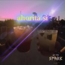 We The Spark - Ahorita si (Original Mix)
