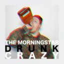 The Morningstar - Drunk and Crazy (Original Mix)