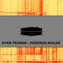 Ryan Truman - Podemos Bailar (Original Mix)