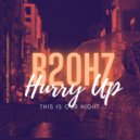 B20HZ - Hurry Up (Original Mix)