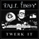 TALL BOY - Twerk It