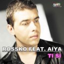 Rossko feat. Aiya - Ti Si (Original Mix)