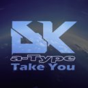 a-Type - Take You