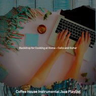 Coffee House Instrumental Jazz Playlist - Mellow Ambience for Cooking at Home