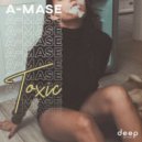 A-Mase - Toxic