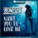 Bowser - Want You To Love Me (Original Mix)