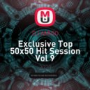 DJ AMIGO - Exclusive Top 50x50 Hit Session Vol 9 ()