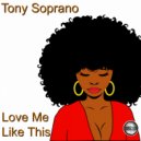Tony Soprano - Love Me Like This (2020 Rework)