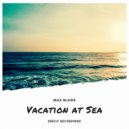 Max Blaike - Vacation at Sea (Original Mix)