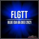 FLGTT - Blue (Da Ba Dee) 2K21 (Original Mix)