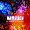 DJ Matilda - Do Me Like That ()