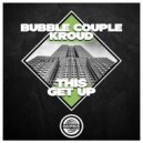 Bubble Couple & Kroud - This get up (Original Mix)