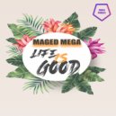 Maged Mega - LIfe Is Good (Original Mix)